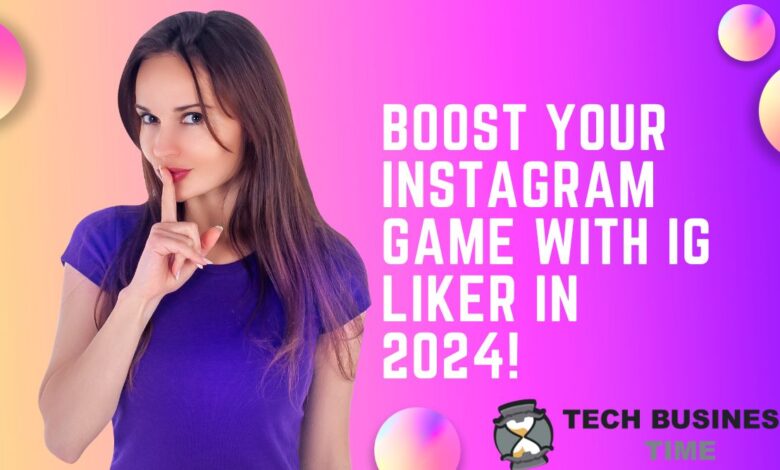 Boost Your Instagram Game with IG Liker in 2024! 
